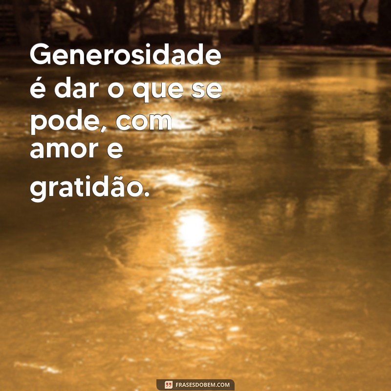 Frases Inspiradoras sobre Generosidade para Transformar sua Perspectiva 