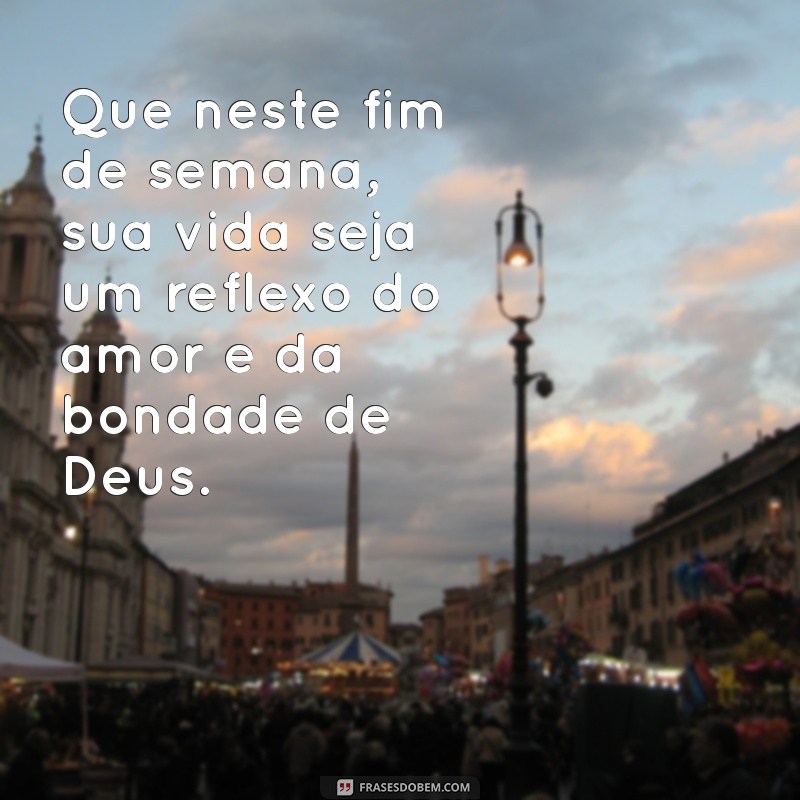 Mensagens Inspiradoras de Bom Fim de Semana com Deus para Compartilhar 