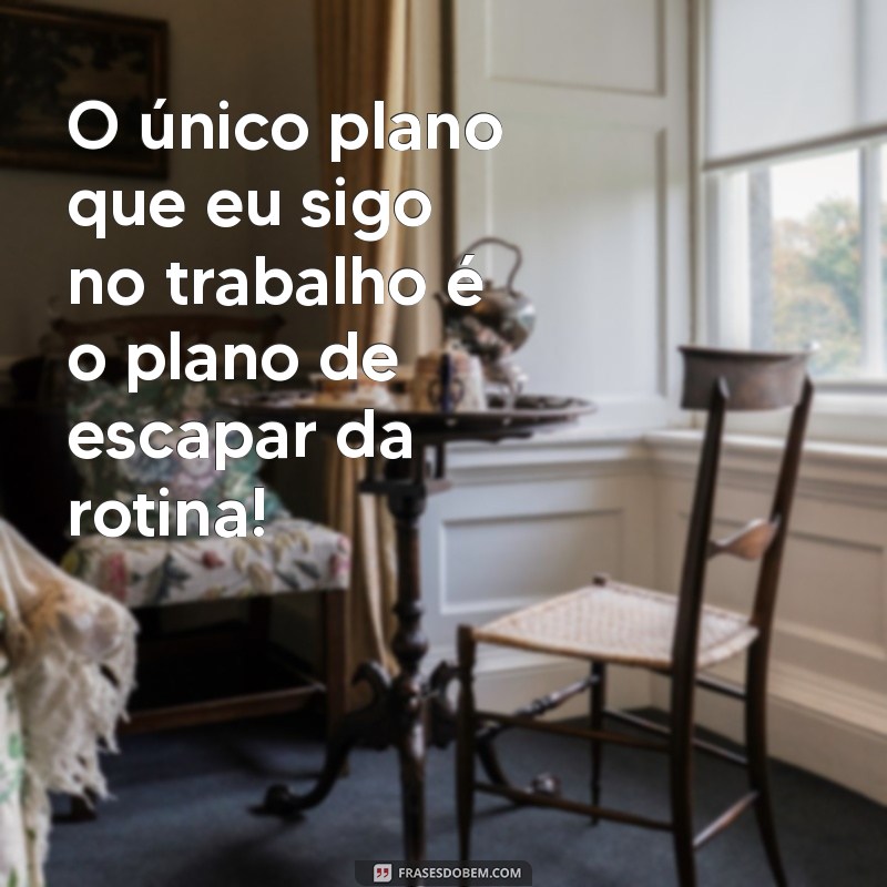 As Melhores Frases Engraçadas sobre Trabalho para Alegrar seu Dia 