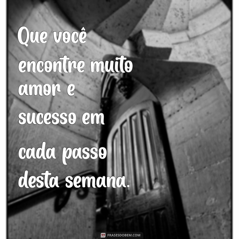 Frases Inspiradoras para Começar a Sua Semana com Positividade 