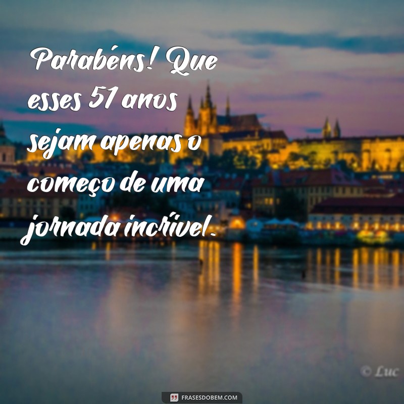 Mensagens Inspiradoras para Celebrar 51 Anos de Vida: Dicas e Frases Especiais 