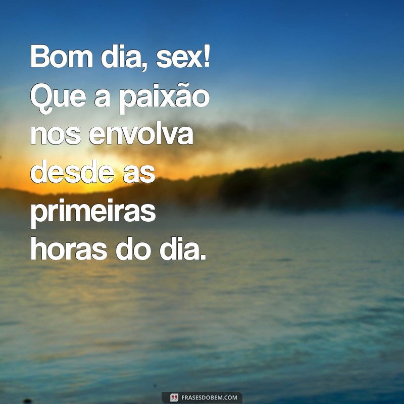 Bom Dia com Estilo: Frases Sensuais para Começar o Dia com Energia 