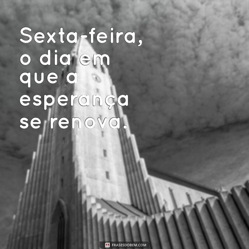 Inspire-se com as Melhores Fotos para uma Boa Sexta-Feira 