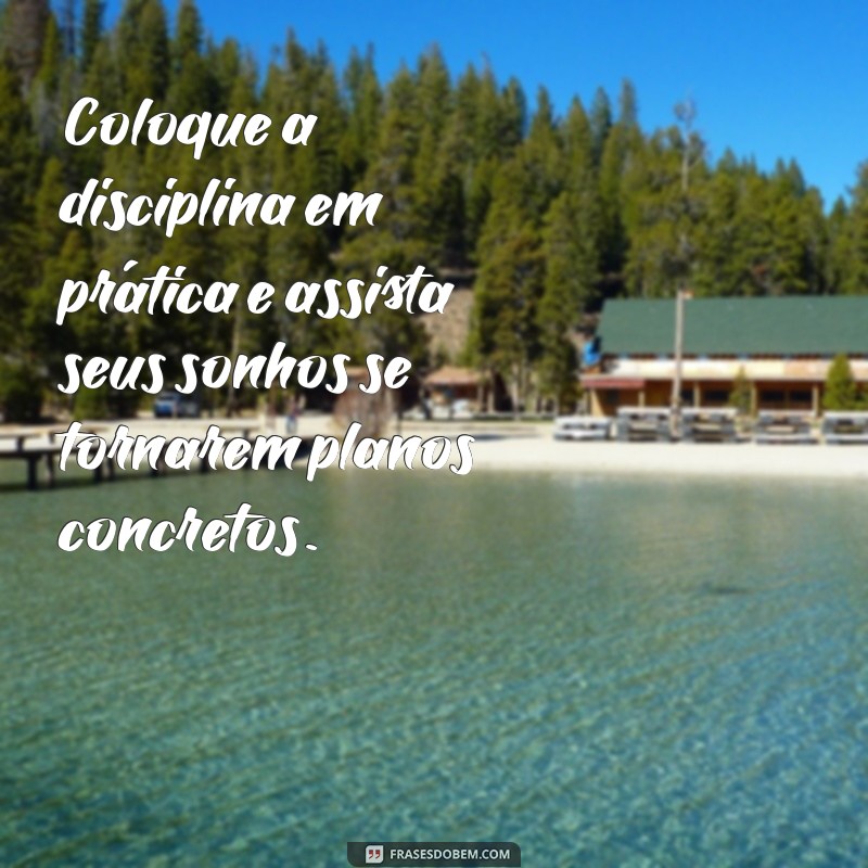 Como a Disciplina Transforma sua Vida: Mensagens Inspiradoras para o Sucesso 