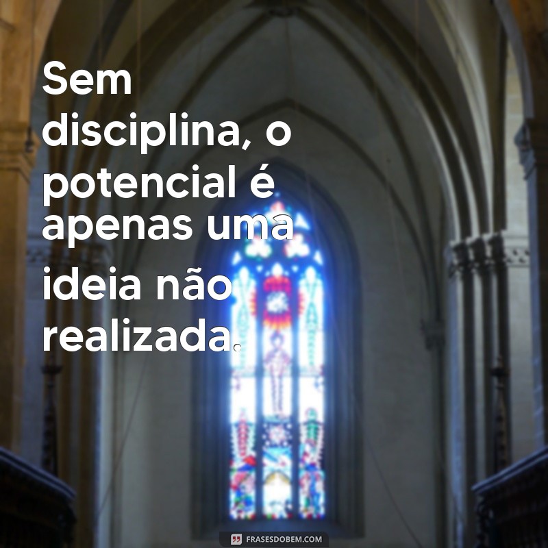 Como a Disciplina Transforma sua Vida: Mensagens Inspiradoras para o Sucesso 