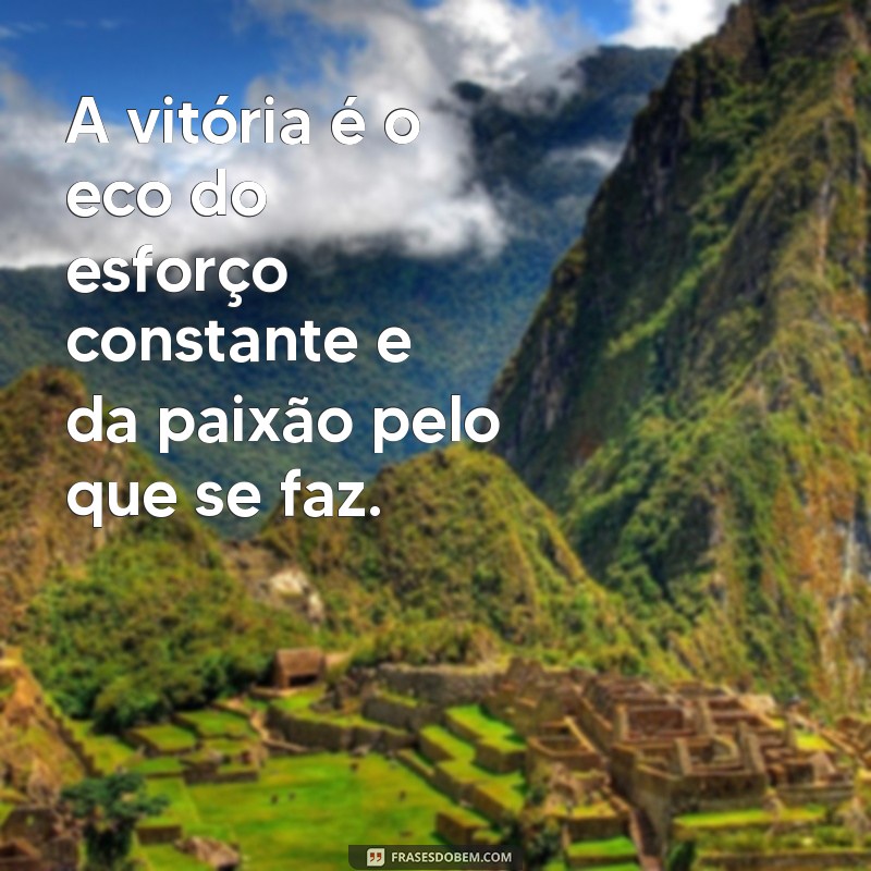 Frases Inspiradoras sobre Vitória e Conquista para Motivação Diária 