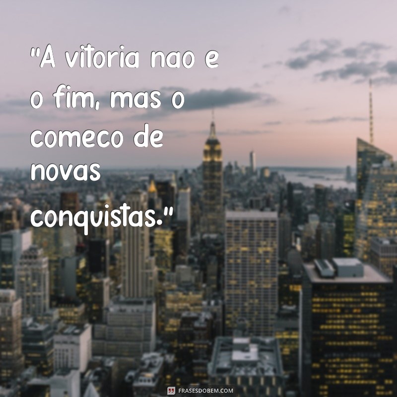 frases sobre vitória e conquista 