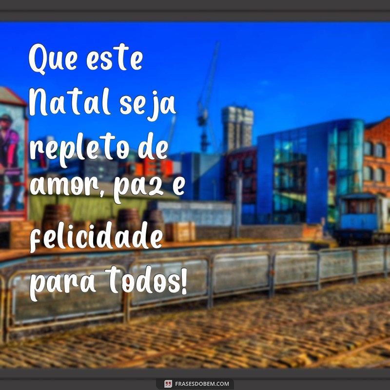 frases de feliz natal 2020 Que este Natal seja repleto de amor, paz e felicidade para todos!