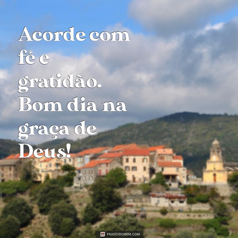 Bom Dia na Graça de Deus: Mensagens Inspiradoras para Começar o Dia 