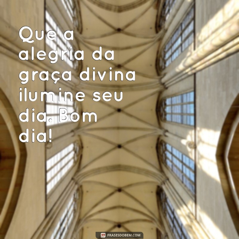 Bom Dia na Graça de Deus: Mensagens Inspiradoras para Começar o Dia 