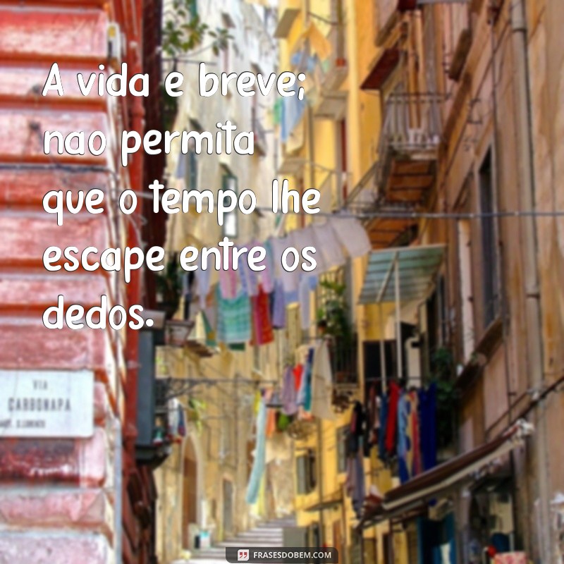 Frases Inspiradoras sobre o Tempo: O Tempo Não Para 