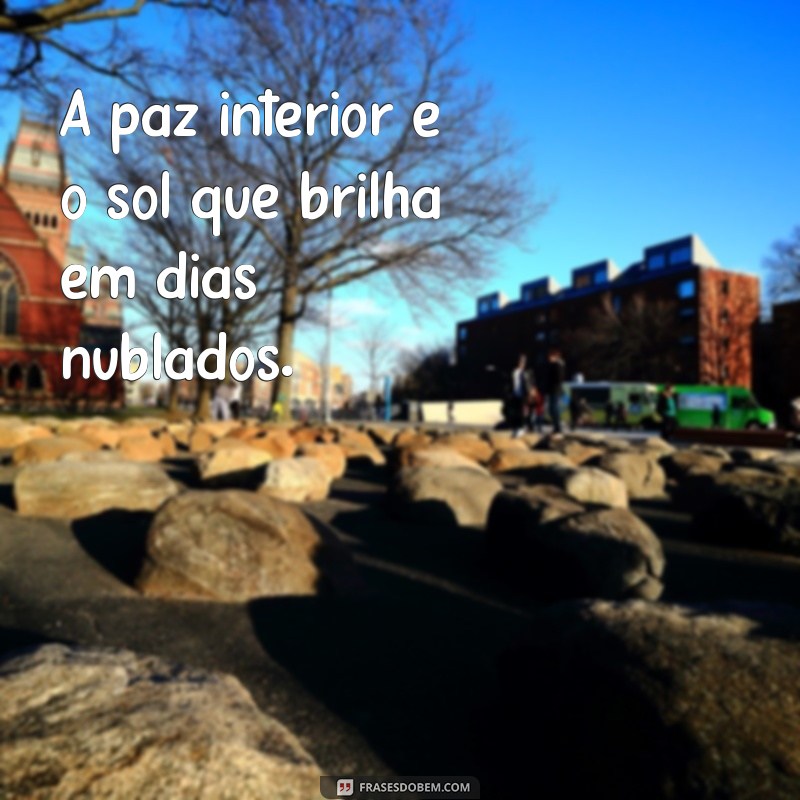 Frases Inspiradoras de Paz Interior para Status: Transmita Tranquilidade e Harmonia 