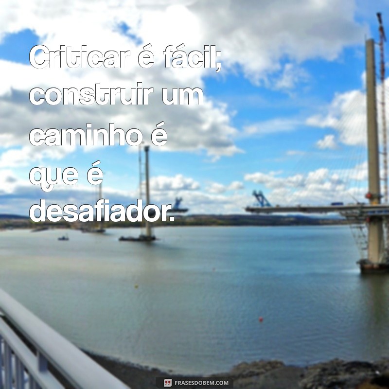 Frases Impactantes para Confrontar Críticas com Sabedoria 