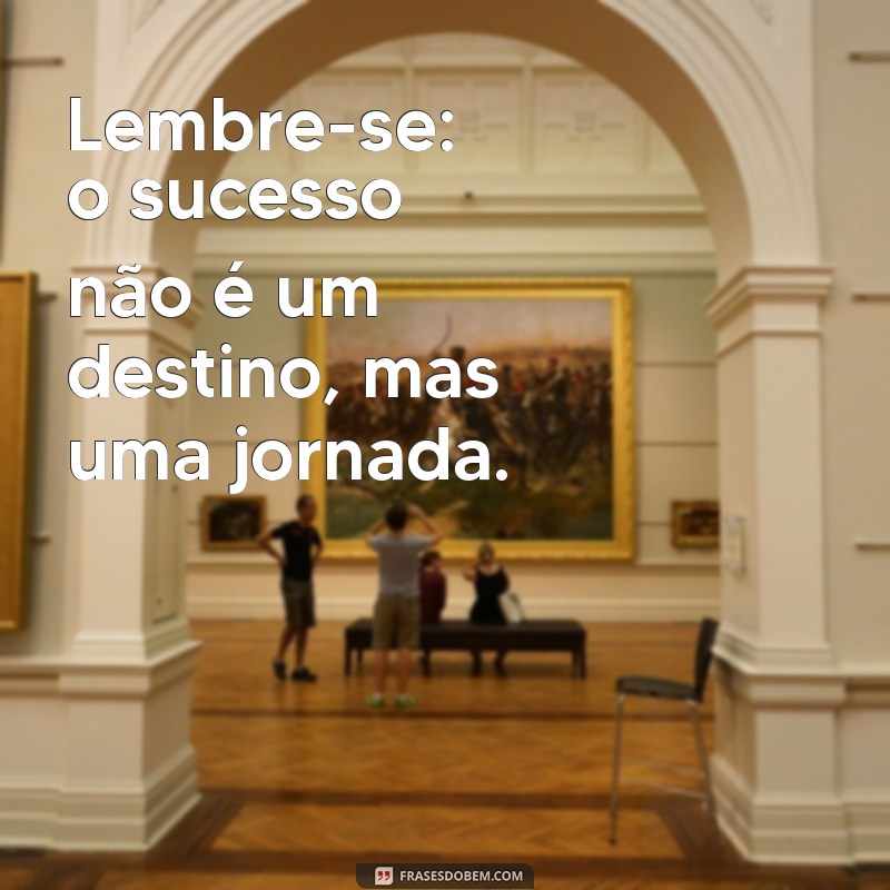 Mensagens Inspiradoras de Sucesso: Impulsione Sua Motivação e Conquiste Seus Objetivos 