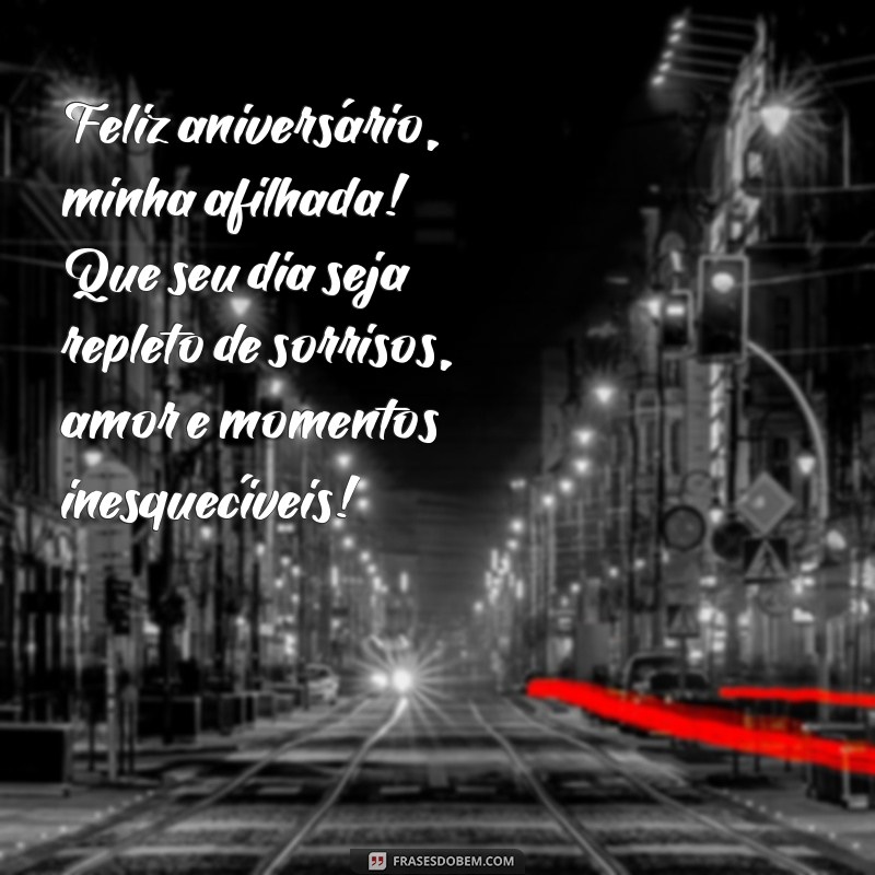 mensagem de aniversário para afilhada querida Feliz aniversário, minha afilhada! Que seu dia seja repleto de sorrisos, amor e momentos inesquecíveis!