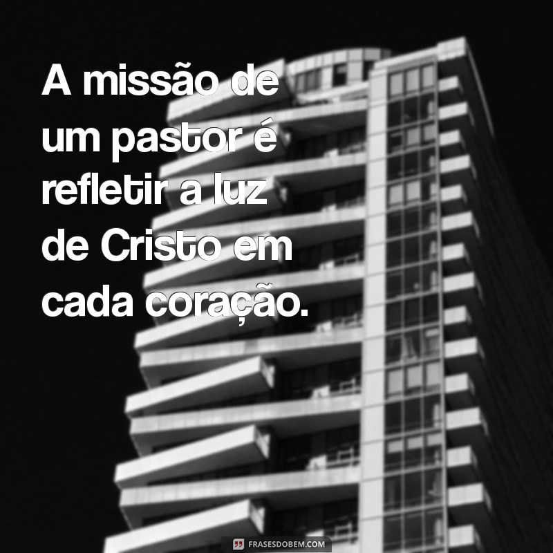 Frases Inspiradoras para Celebrar o Dia do Pastor: Homenagens e Reflexões 