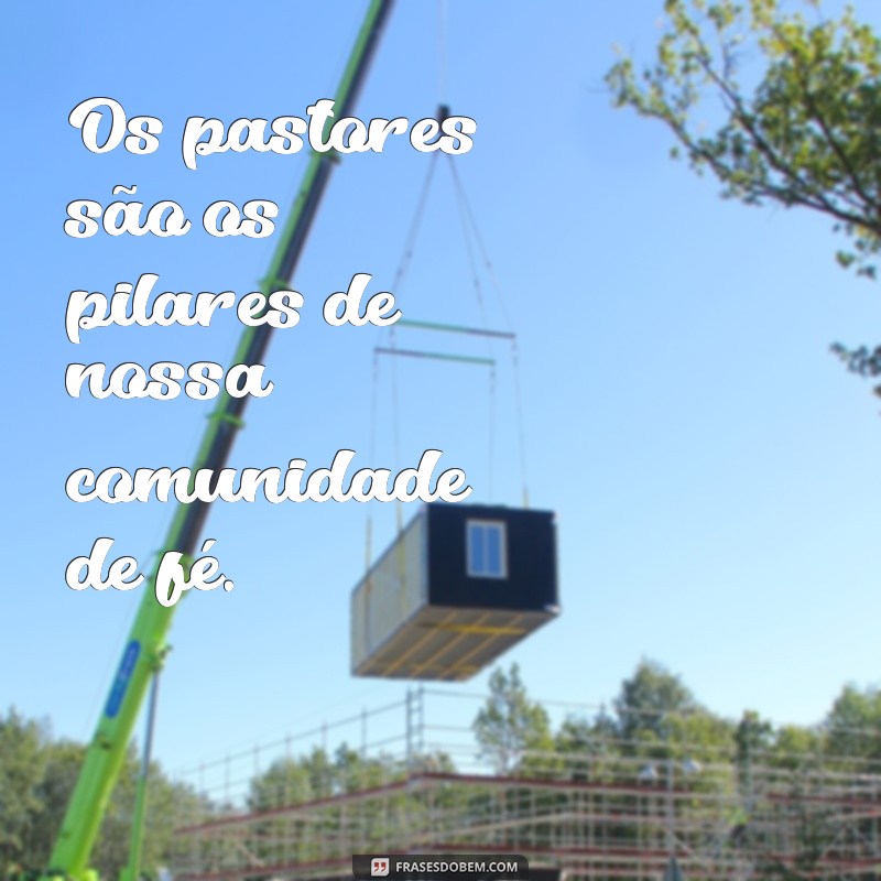 Frases Inspiradoras para Celebrar o Dia do Pastor: Homenagens e Reflexões 