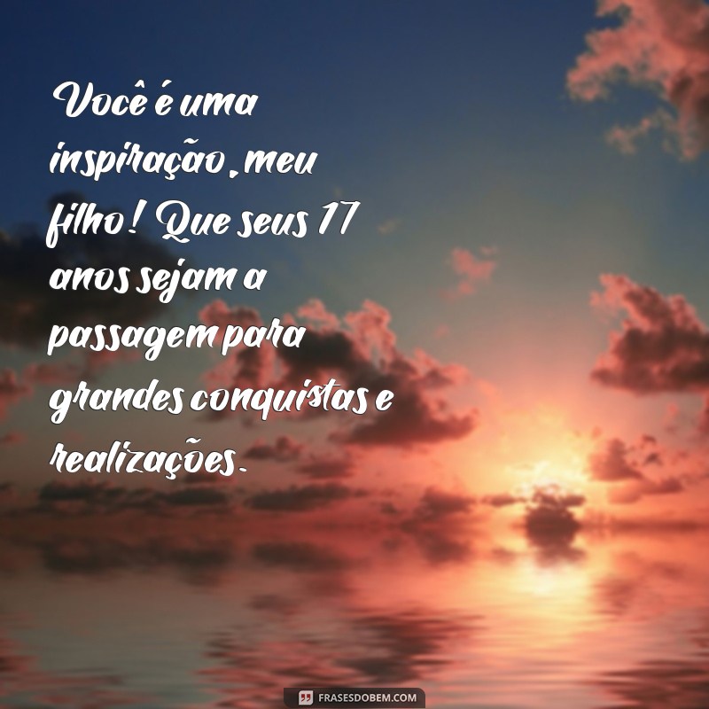 Mensagens Emocionantes de Aniversário para Celebrar os 17 Anos do Seu Filho 