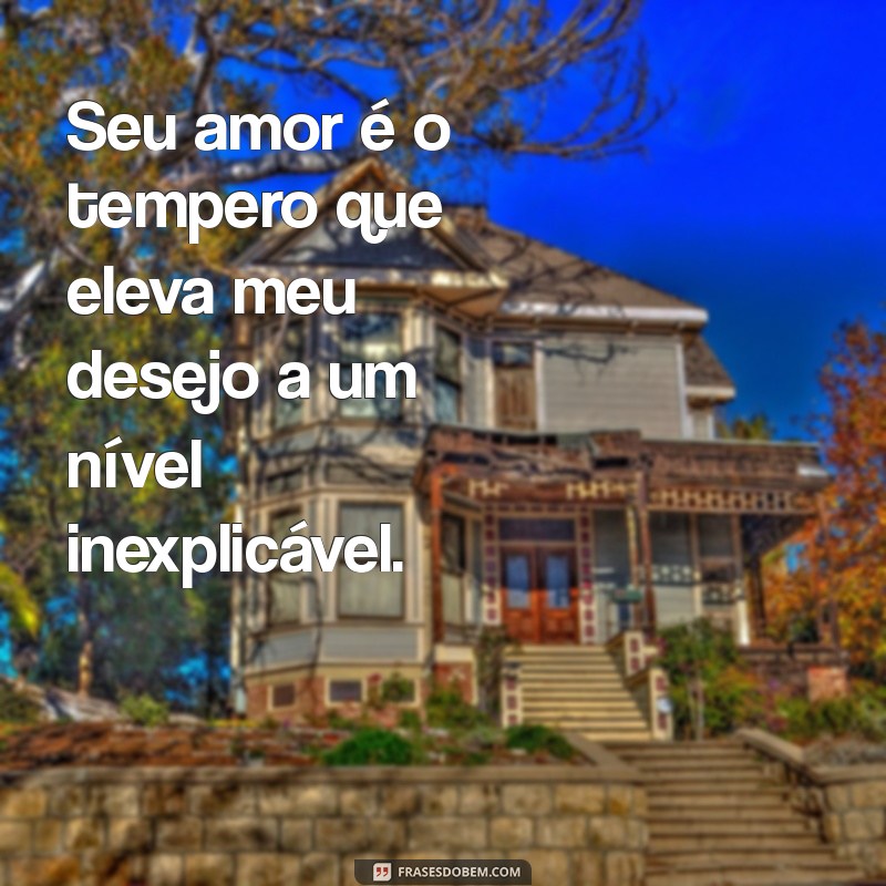 Frases Sensuais para Apimentar sua Vida a Dois 