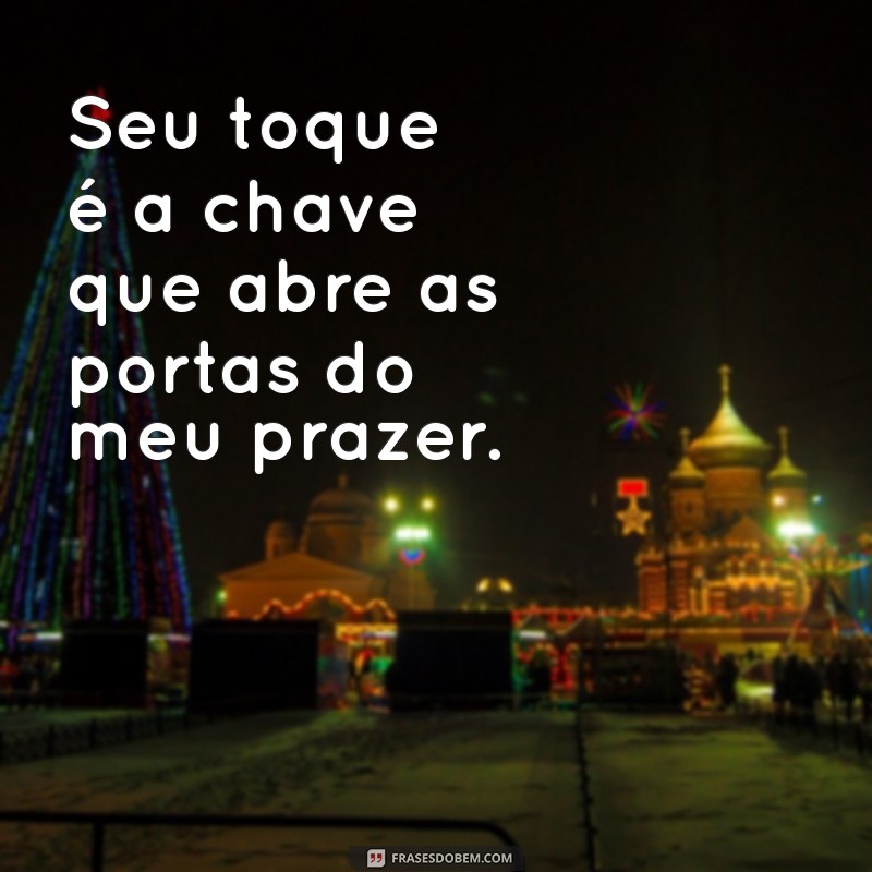 Frases Sensuais para Apimentar sua Vida a Dois 