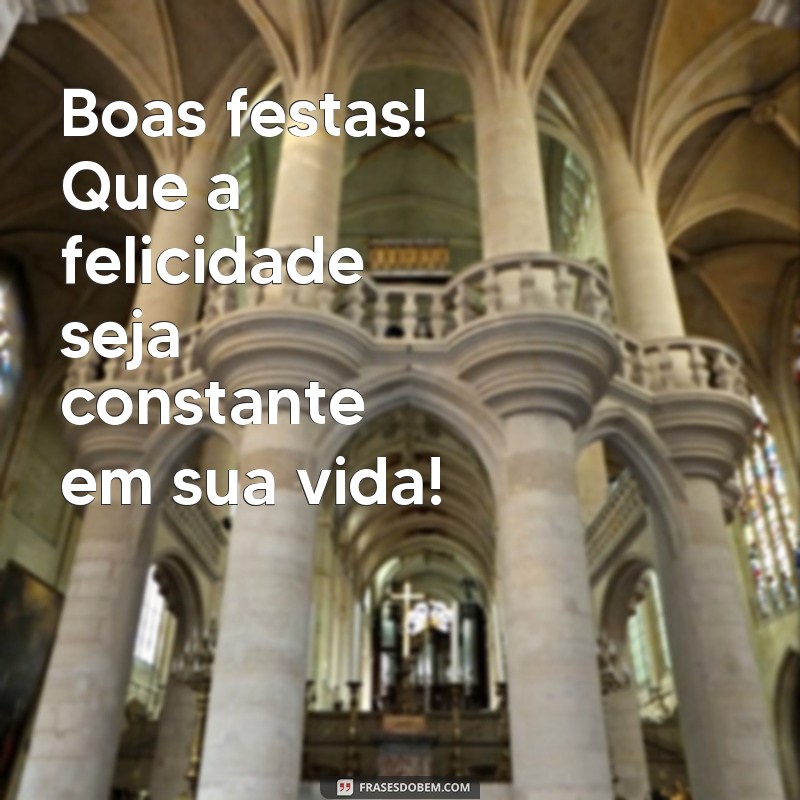 Mensagens Curtas de Boas Festas: 30 Frases para Compartilhar Alegria 