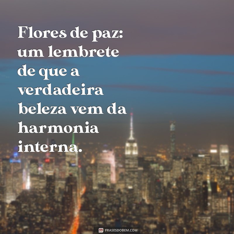 Mensagens Inspiradoras: Flores de Paz para Acalmar o Coração 