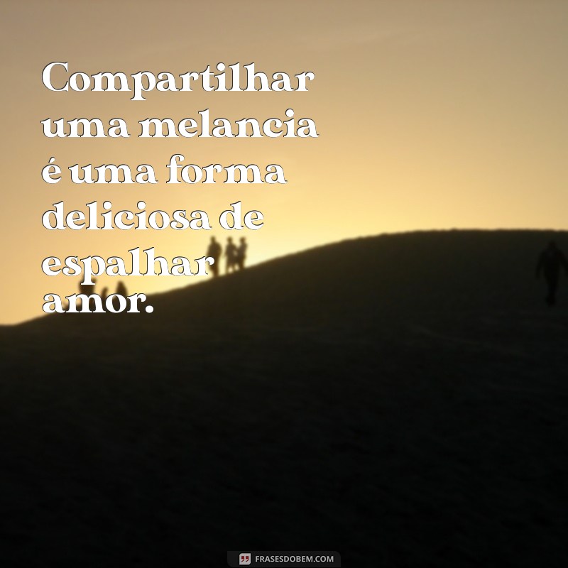 30 Frases Criativas e Inspiradoras com a Palavra Melancia 