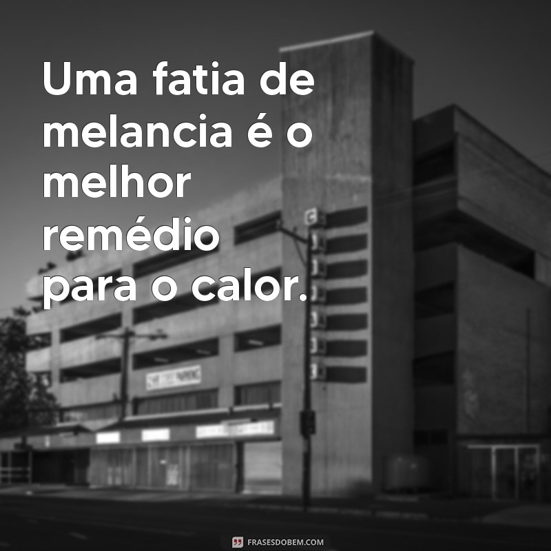 30 Frases Criativas e Inspiradoras com a Palavra Melancia 