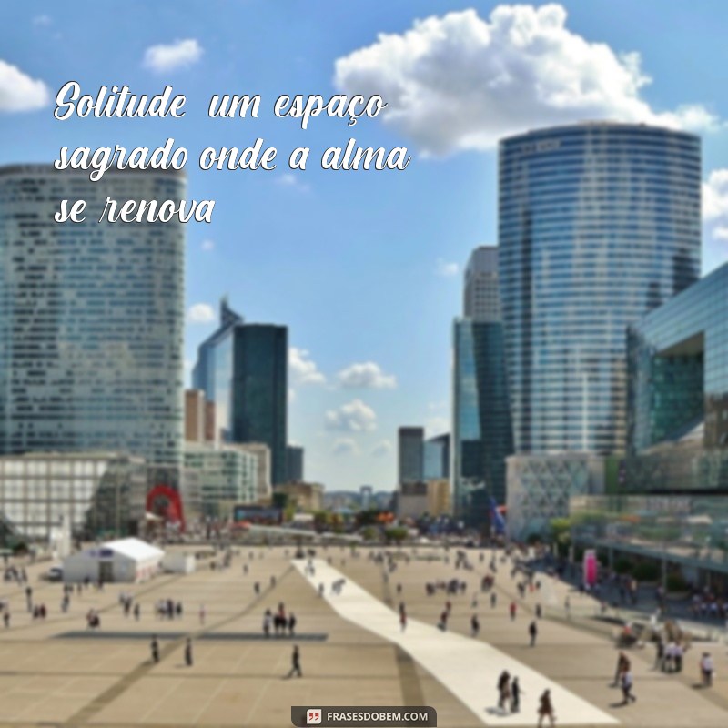 Frases Inspiradoras para Acompanhar Suas Fotos Sozinhas 