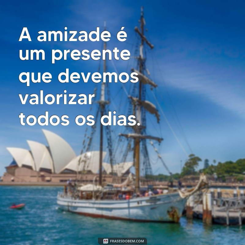 Descubra as melhores frases e provérbios sobre amizade para fortalecer seus laços! 