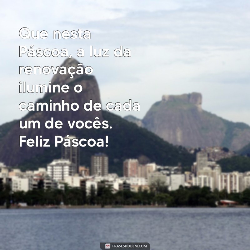 mensagem de feliz pascoa para alunos Que nesta Páscoa, a luz da renovação ilumine o caminho de cada um de vocês. Feliz Páscoa!