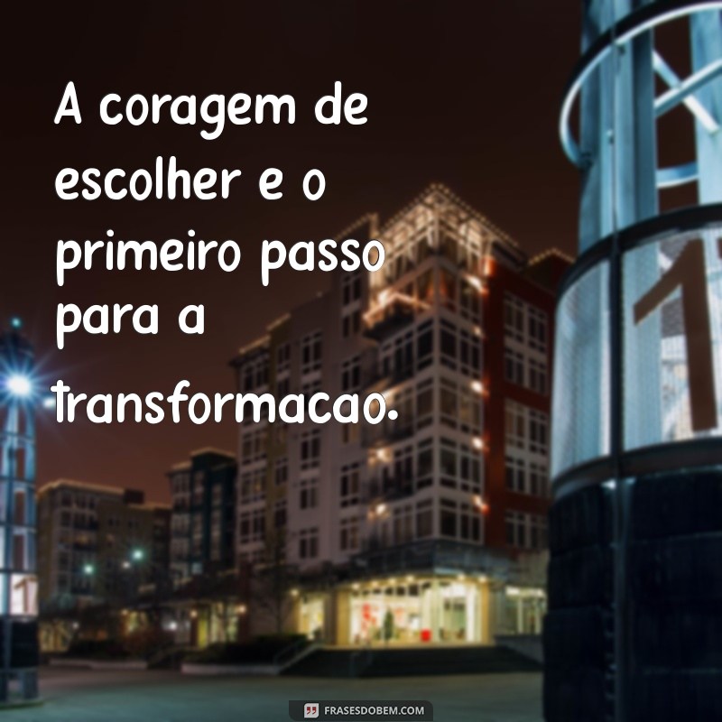 Frases Inspiradoras para Tomar a Decisão Certa na Sua Vida 