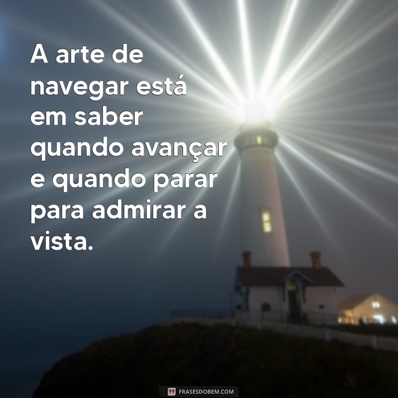 Descubra Frases Inspiradoras sobre Navegar e Aventura Marítima 