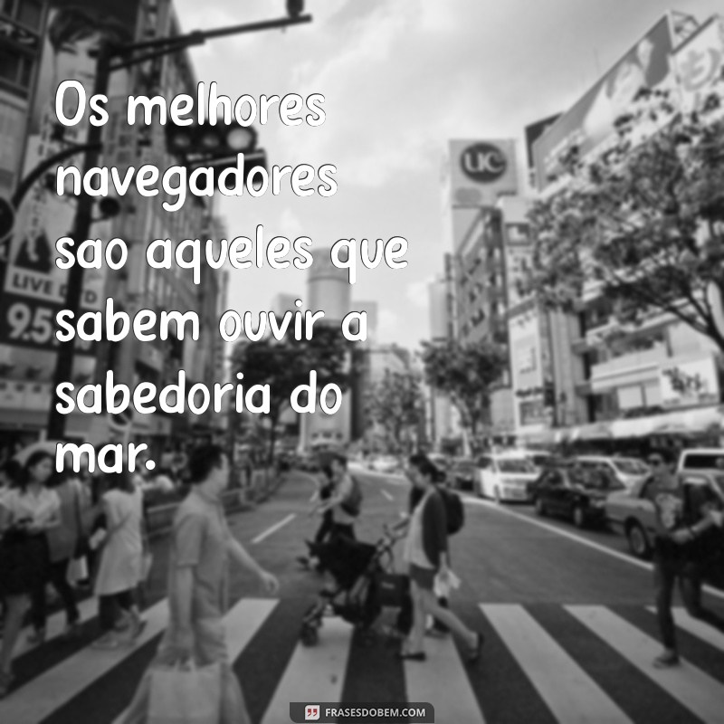 Descubra Frases Inspiradoras sobre Navegar e Aventura Marítima 