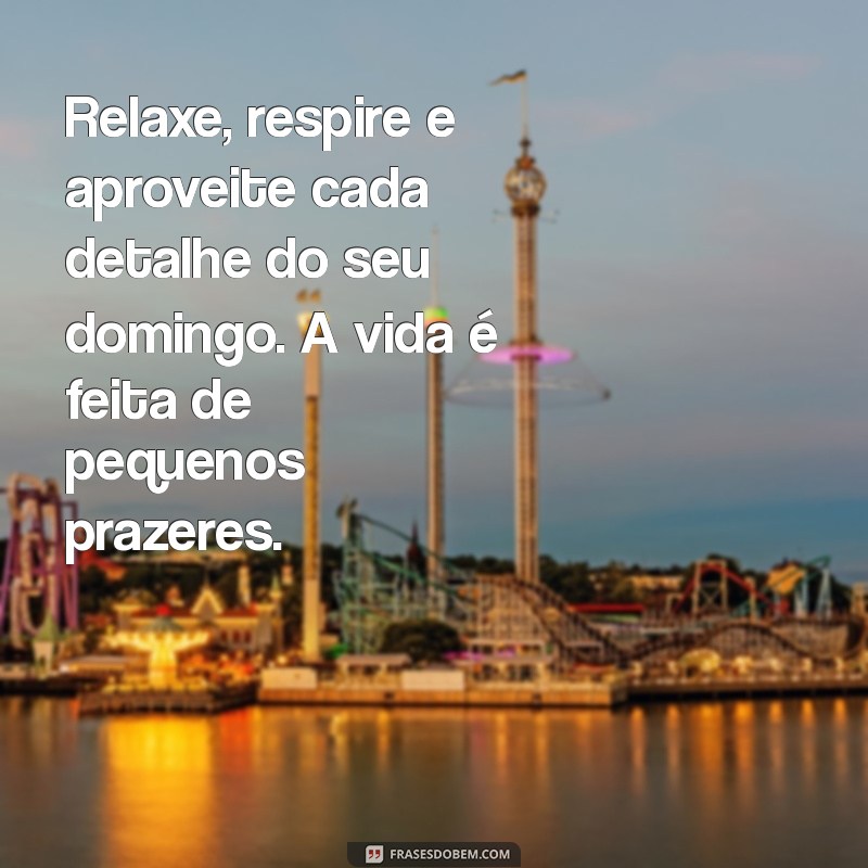 Frases Inspiradoras para o Dia de Domingo: Comece a Semana com Positividade 