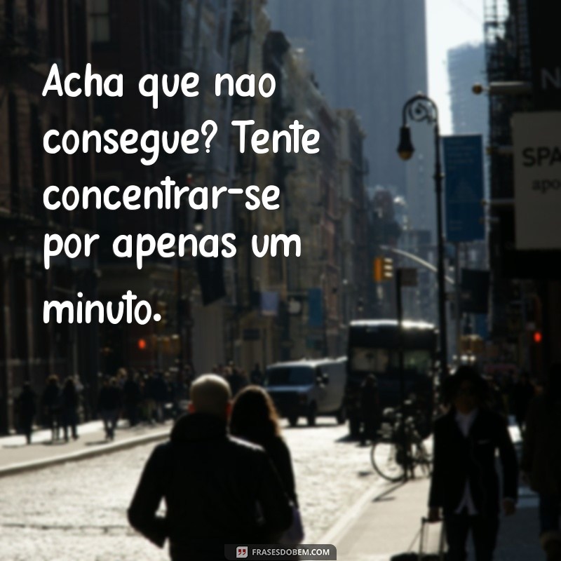 Melhore Seu Foco: 30 Frases Inspiradoras sobre Concentração 