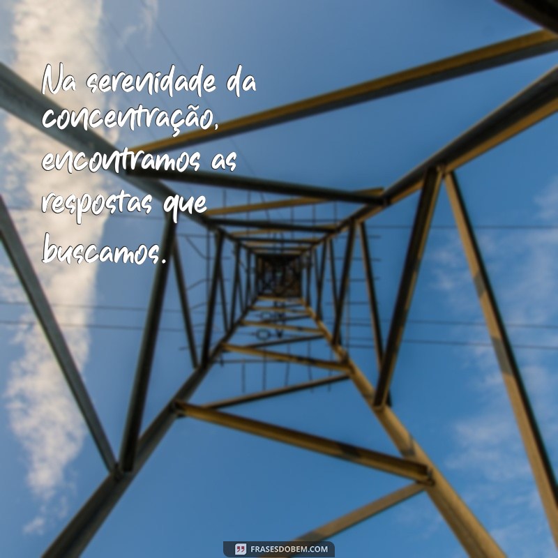 Melhore Seu Foco: 30 Frases Inspiradoras sobre Concentração 