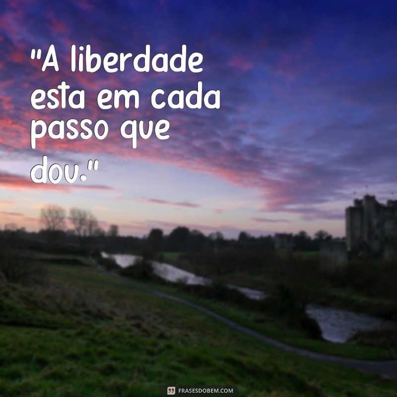 frases de liberdade para fotos 