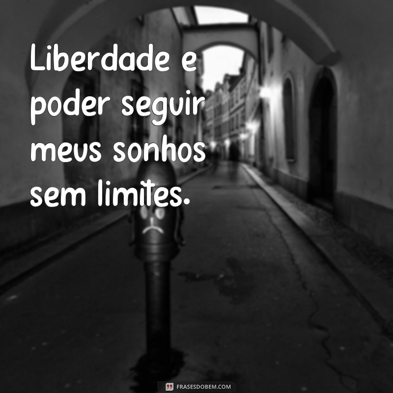 Descubra as melhores frases de liberdade para arrasar em suas fotos 