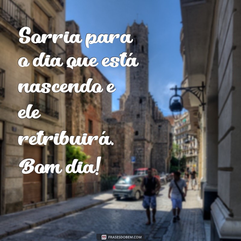 Frases Inspiradoras de Bom Dia para Começar o Dia com Reflexão 