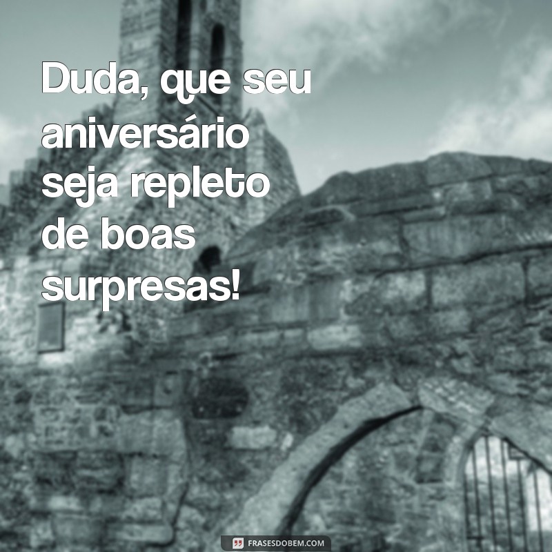 Feliz Aniversário, Duda! Mensagens e Frases Inspiradoras para Celebrar Seu Dia Especial 