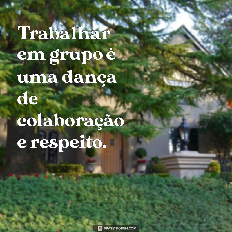 As Melhores Frases sobre Grupos: Inspire e Conecte-se com Sua Equipe 