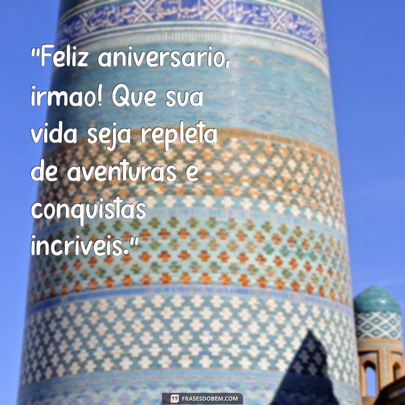 feliz aniversário irmão frases 