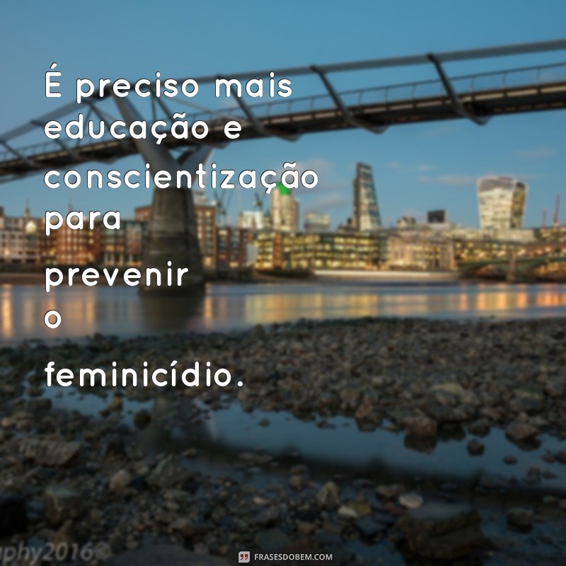 Conscientização e reflexão: as melhores frases sobre feminicídio 