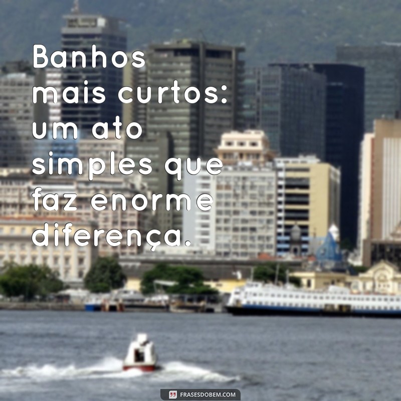 27 Frases Inspiradoras sobre a Importância da Economia de Água 