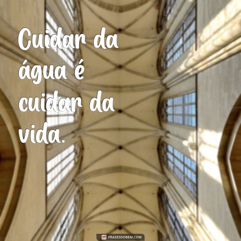 27 Frases Inspiradoras sobre a Importância da Economia de Água 