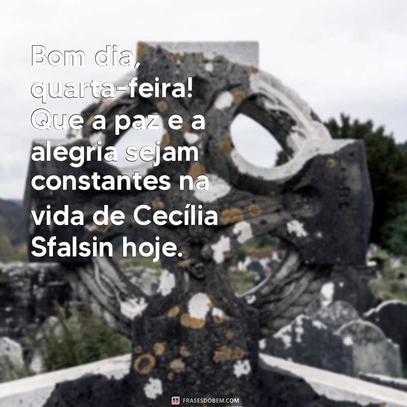 Bom Dia Quarta-Feira: Mensagens Inspiradoras com Cecília Sfalsin 