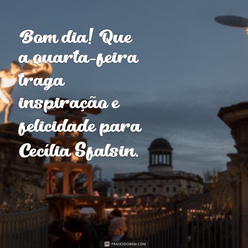 Bom Dia Quarta-Feira: Mensagens Inspiradoras com Cecília Sfalsin 