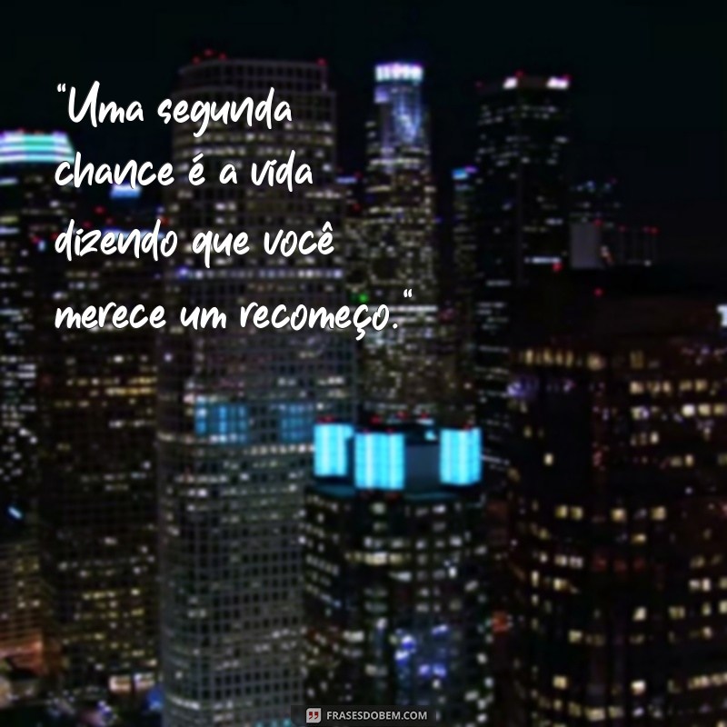 frases sobre segunda chance 