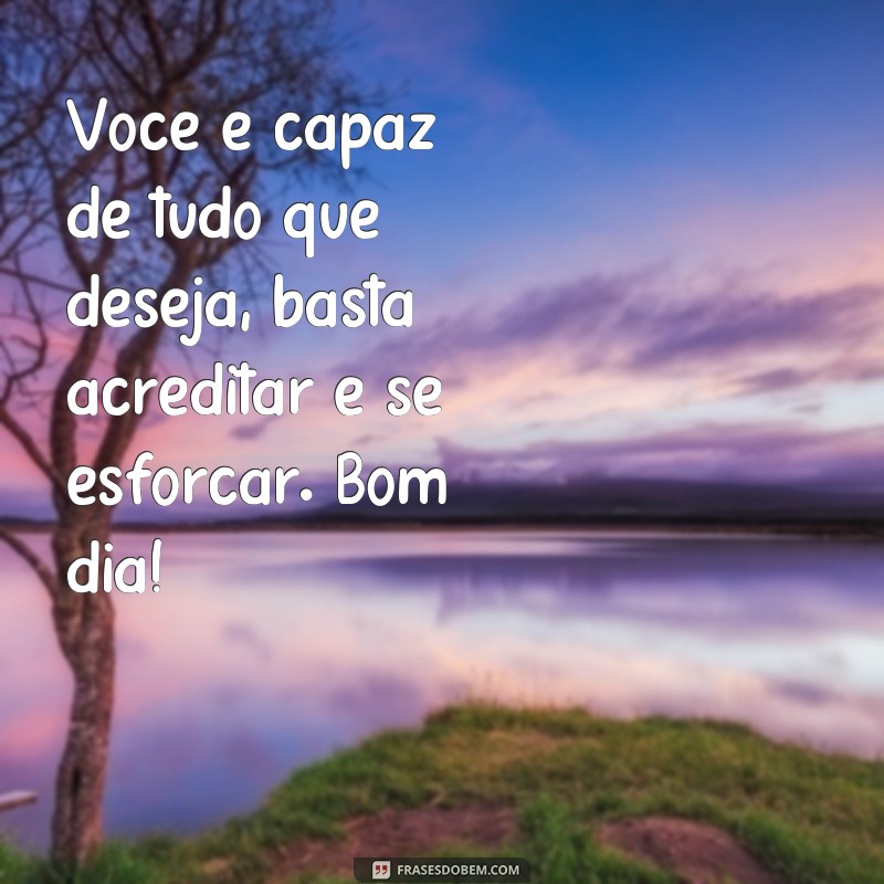 Descubra as melhores frases para enviar uma mensagem de bom dia inesquecível 